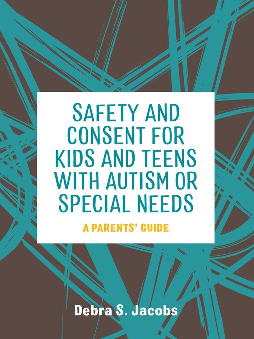 Title details for Safety and Consent for Kids and Teens with Autism or Special Needs by Debra Jacobs - Available